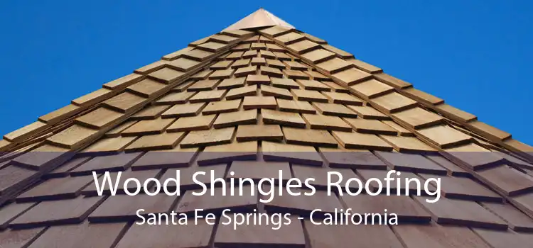 Wood Shingles Roofing Santa Fe Springs - California