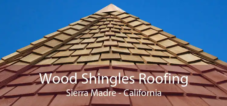 Wood Shingles Roofing Sierra Madre - California