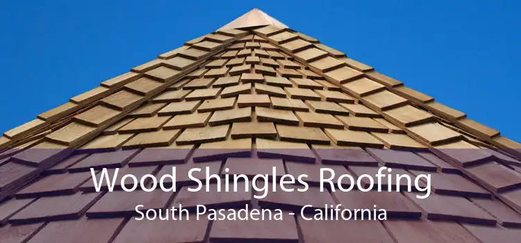 Wood Shingles Roofing South Pasadena - California
