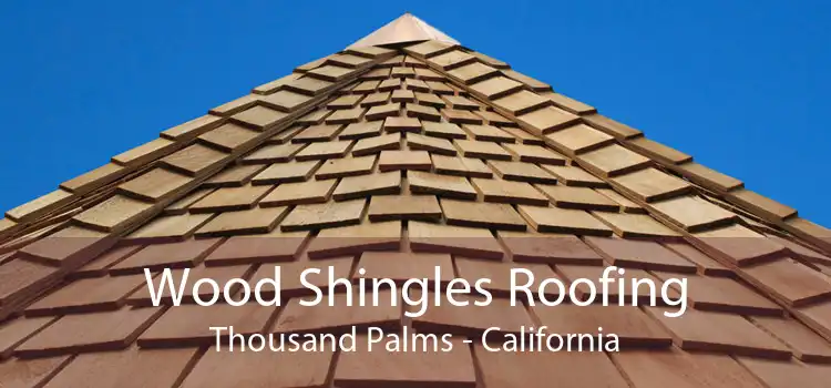 Wood Shingles Roofing Thousand Palms - California