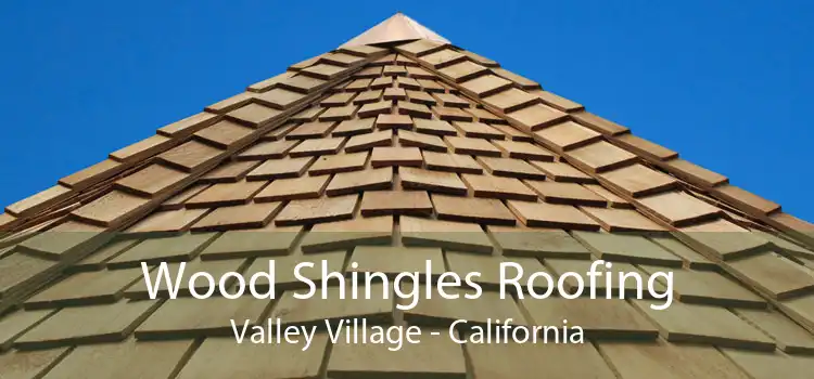 Wood Shingles Roofing Valley Village - California