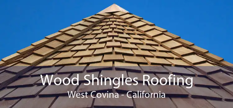 Wood Shingles Roofing West Covina - California