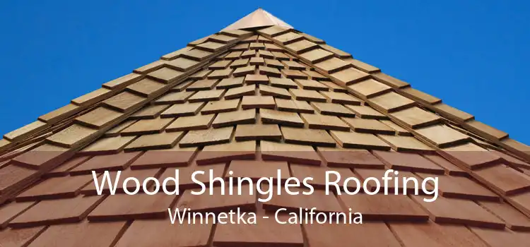 Wood Shingles Roofing Winnetka - California